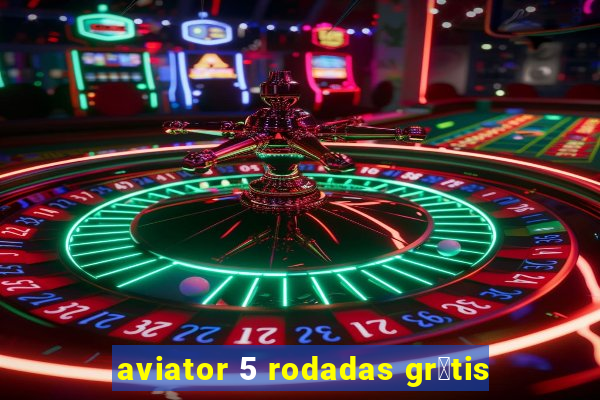 aviator 5 rodadas gr谩tis